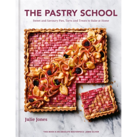 The Pastry School: Sweet and Savoury Pies, Tarts and Treats to Bake at Home