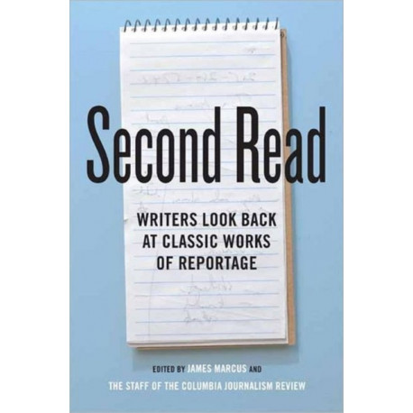 Second Read: Writers Look Back at Classic Works of Reportage