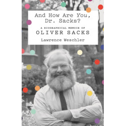 And How Are You, Dr. Sacks?: A Biographical Memoir of Oliver Sacks