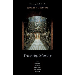 Preserving Memory: The Struggle to Create America's Holocaust Museum