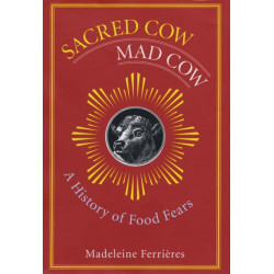 Sacred Cow, Mad Cow: A History of Food Fears