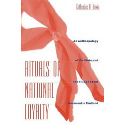 Rituals of National Loyalty: An Anthropology of the State and the Village Scout Movement in Thailand