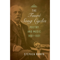 The Faure Song Cycles: Poetry and Music, 1861–1921