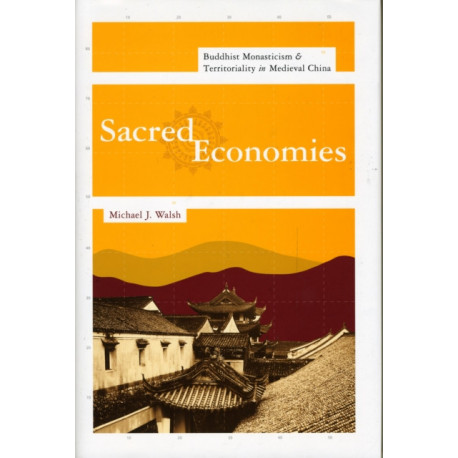 Sacred Economies: Buddhist Monasticism and Territoriality in Medieval China