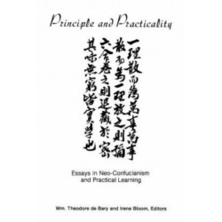Principle and Practicality: Essays in Neo-Confucianism and Practical Learning