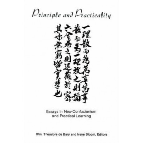Principle and Practicality: Essays in Neo-Confucianism and Practical Learning