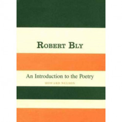 Robert Bly: An Introduction to the Poetry
