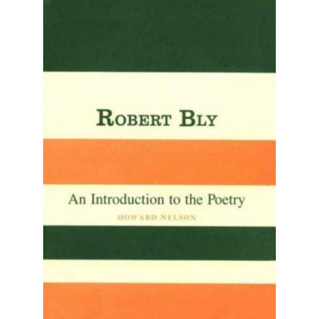 Robert Bly: An Introduction to the Poetry