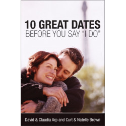 10 Great Dates Before You Say 'I Do': Fun, Innovative Relationship-Building Ideas for Seriously Dating and Engaged Couples