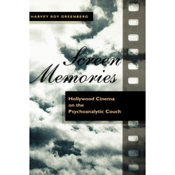 Screen Memories: Hollywood Cinema on the Psychoanalytic Couch