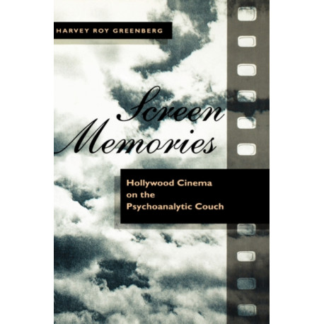 Screen Memories: Hollywood Cinema on the Psychoanalytic Couch