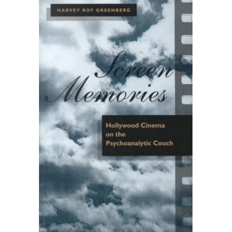Screen Memories: Hollywood Cinema on the Psychoanalytic Couch