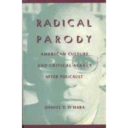 Radical Parody: American Culture and Critical Agency After Foucault
