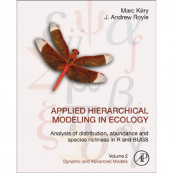Applied Hierarchical Modeling in Ecology: Analysis of Distribution, Abundance and Species Richness in R and BUGS: Volume 2: Dynamic and Advanced Models
