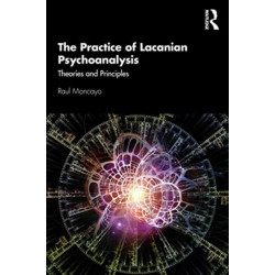 The Practice of Lacanian Psychoanalysis: Theories and Principles