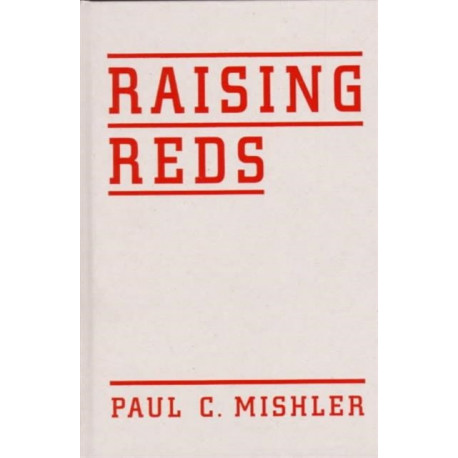 Raising Reds: The Young Pioneers, Radical Summer Camps, and Communist Political Culture in the United States