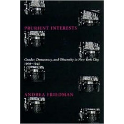Prurient Interests: Gender, Democracy, and Obscenity in New York City, 1909-1945