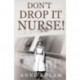 Don't Drop it Nurse!