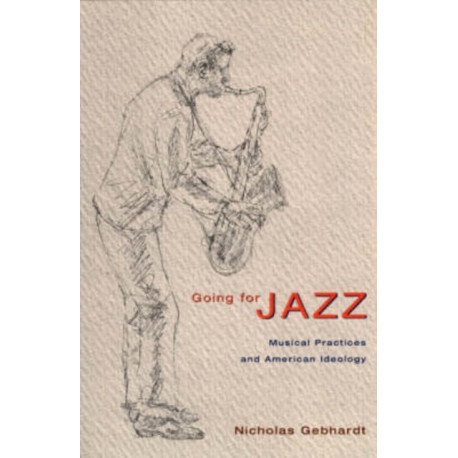 Going for Jazz: Musical Practices and American Ideology