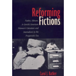 Reforming Fictions: Native, African, and Jewish American Women's Literature and Journalism in the Progressive Era