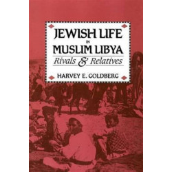 Jewish Life in Muslim Libya: Rivals and Relatives
