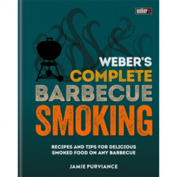 Weber's Complete BBQ Smoking: Recipes and tips for delicious smoked food on any barbecue