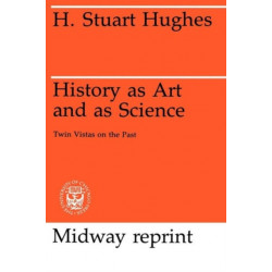 History as Art and as Science: Twin Vistas on the Past