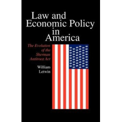 Law and Economic Policy in America: The Evolution of the Sherman Antitrust Act