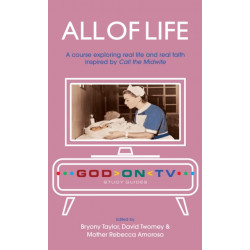 All of Life: A course exploring real life and real faith inspired by Call the Midwife
