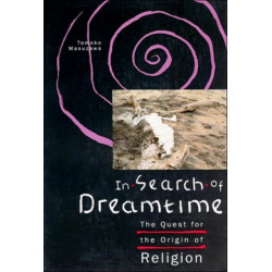 In Search of Dreamtime: The Quest for the Origin of Religion