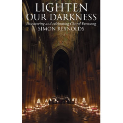 Lighten Our Darkness: Discovering and celebrating Choral Evensong