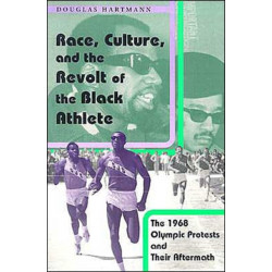 Race, Culture, and the Revolt of the Black Athlete: The 1968 Olympic Protests and Their Aftermath