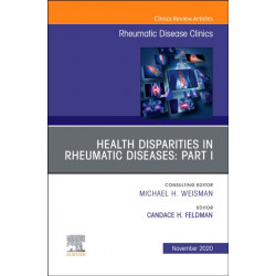 Health Disparities in Rheumatic Diseases: Part I, An Issue of Rheumatic Disease Clinics of North America: Health disparities in rheumatic diseases
