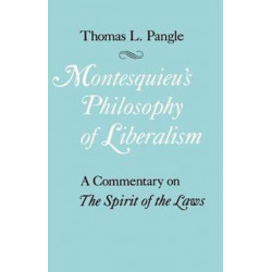 Montesquieu's Philosophy of Liberalism: A Commentary on The Spirit of the Laws
