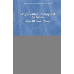 Single-Session Therapy and Its Future: What SST Leaders Think