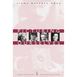 Picturing Ourselves: Photography and Autobiography