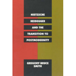 Nietzsche, Heidegger, and the Transition to Postmodernity
