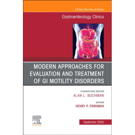 Modern Approaches for Evaluation and Treatment of GI Motility Disorders, An Issue of Gastroenterology Clinics of North America