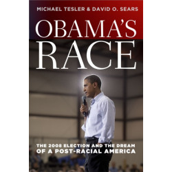 Obama's Race: The 2008 Election and the Dream of a Post-Racial America