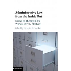 Administrative Law from the Inside Out: Essays on Themes in the Work of Jerry L. Mashaw