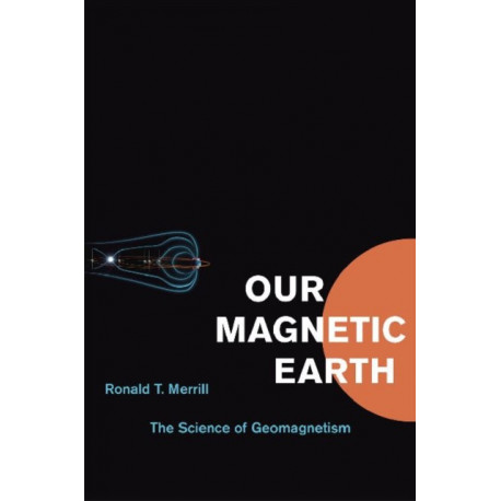 Our Magnetic Earth: The Science of Geomagnetism