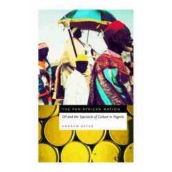 The Pan-African Nation: Oil and the Spectacle of Culture in Nigeria