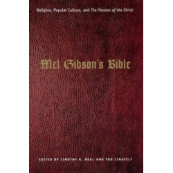 Mel Gibson's Bible: Religion, Popular Culture, and "The Passion of the Christ"