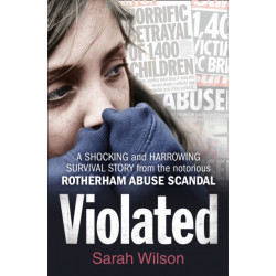 Violated: A Shocking and Harrowing Survival Story from the Notorious Rotherham Abuse Scandal