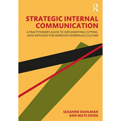 Strategic Internal Communication: A Practitioner’s Guide to Implementing Cutting-Edge Methods for Improved Workplace Culture
