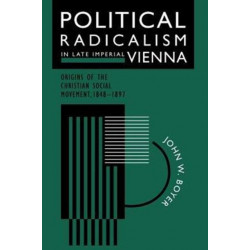 Political Radicalism in Late Imperial Vienna: Origins of the Christian Social Movement, 1848-1897