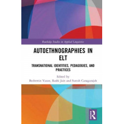 Autoethnographies in ELT: Transnational Identities, Pedagogies, and Practices