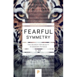 Fearful Symmetry: The Search for Beauty in Modern Physics