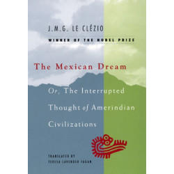 The Mexican Dream: Or, The Interrupted Thought of Amerindian Civilizations