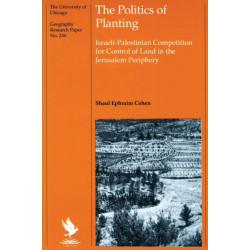 The Politics of Planting: Israeli-Palestinian Competition for Control of Land in the Jerusalem Periphery